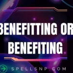 benefitting or benefiting