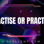 practise or practice