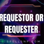 requestor or requester