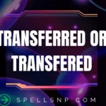 transferred or transfered