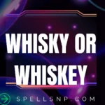 whisky or whiskey