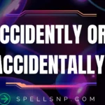 accidently or accidentally