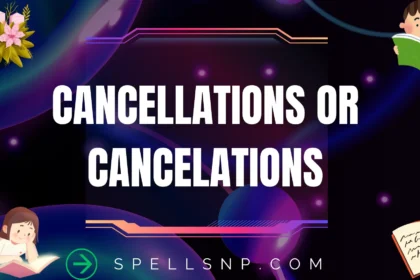 cancellations or cancelations