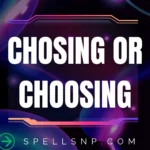 chosing or choosing