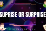 suprise or surprise