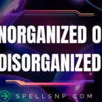 unorganized or disorganized