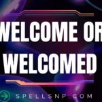 welcome or welcomed